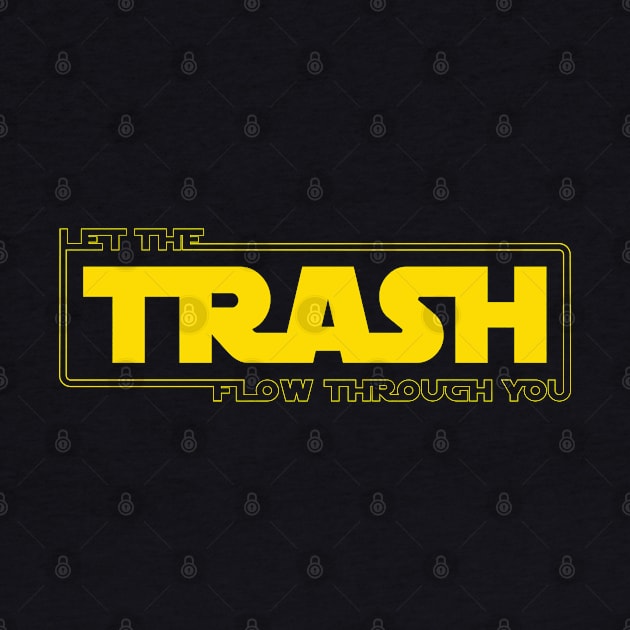 Let The Trash Flow Through You by bucketthetrashpanda